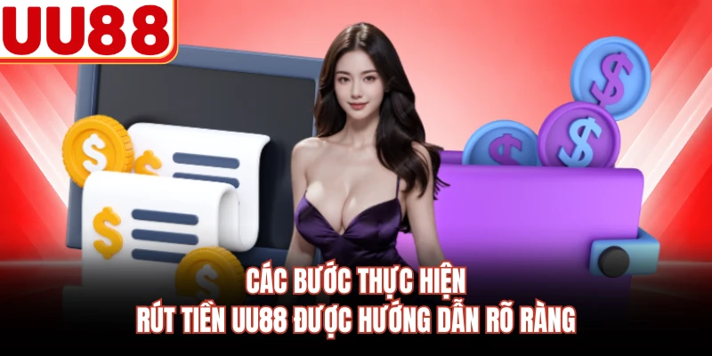Các bước thực hiện rút tiền UU88 được hướng dẫn rõ ràng