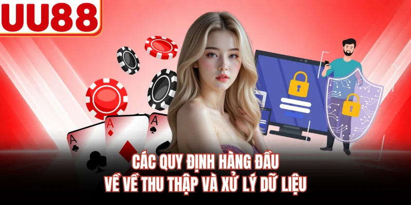 Các quy định hàng đầu về về thu thập và xử lý dữ liệu