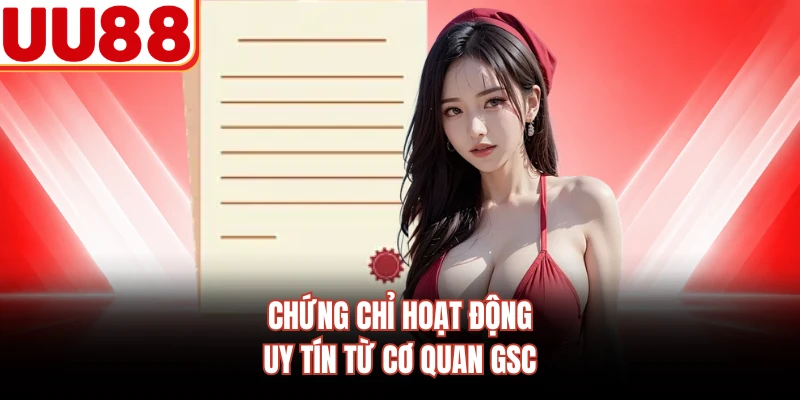 Chứng chỉ hoạt động uy tín từ cơ quan GSC