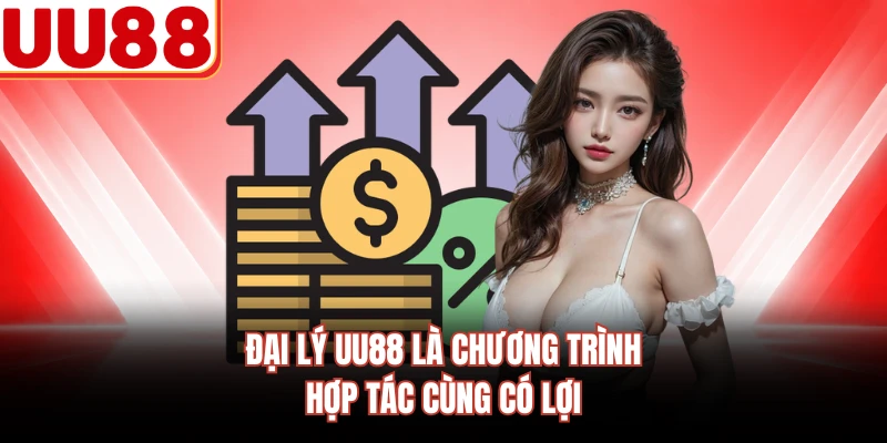 Đại lý UU88 là chương trình hợp tác cùng có lợi