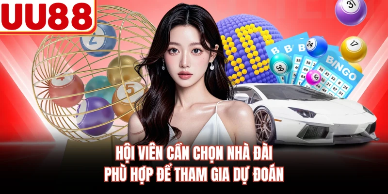 Hội viên cần chọn nhà đài phù hợp để tham gia dự đoán