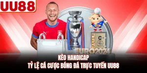 Kèo Handicap - Tỷ Lệ Cá Cược Bóng Đá Trực Tuyến UU88