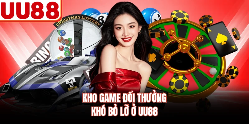 Kho game đổi thưởng khó bỏ lỡ ở UU88