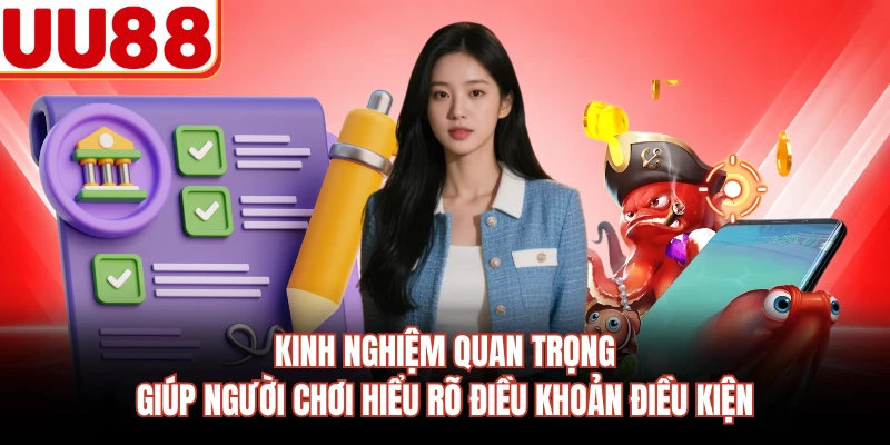 Kinh nghiệm quan trọng giúp người chơi hiểu rõ điều khoản điều kiện