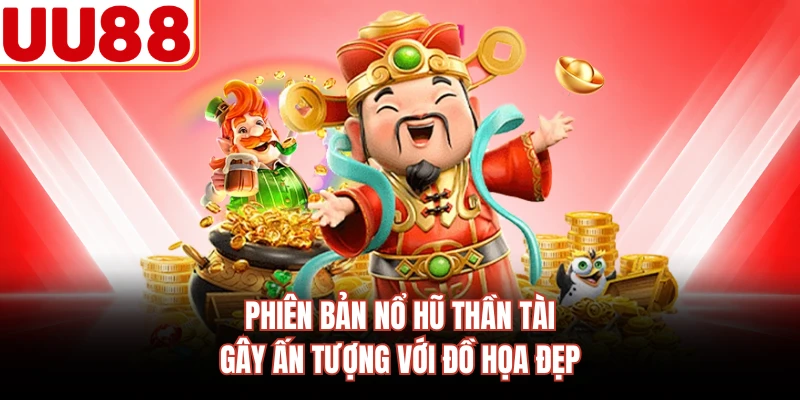 Phiên bản nổ hũ thần tài gây ấn tượng với đồ họa đẹp