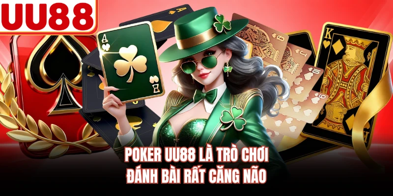 Poker UU88 là trò chơi đánh bài rất căng não