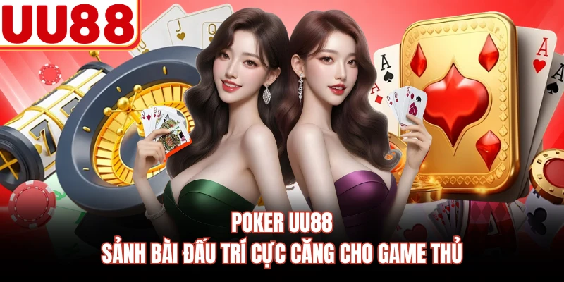 Poker UU88 - Sảnh Bài Đấu Trí Cực Căng Cho Game Thủ