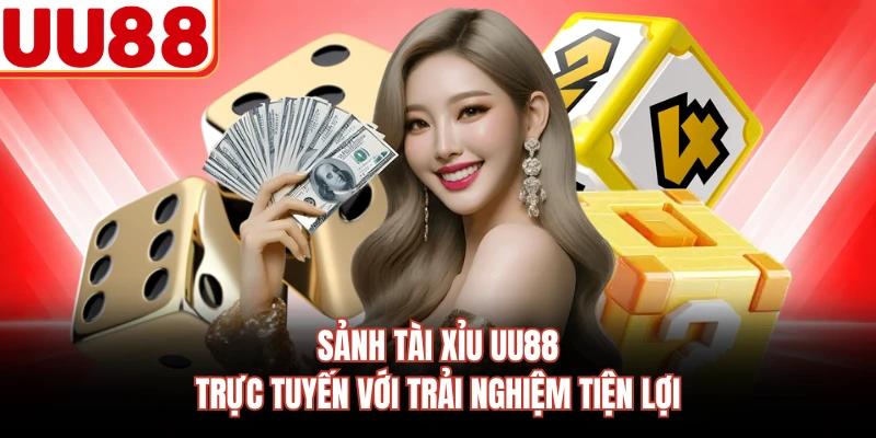 Sảnh Tài Xỉu UU88 trực tuyến với trải nghiệm tiện lợi