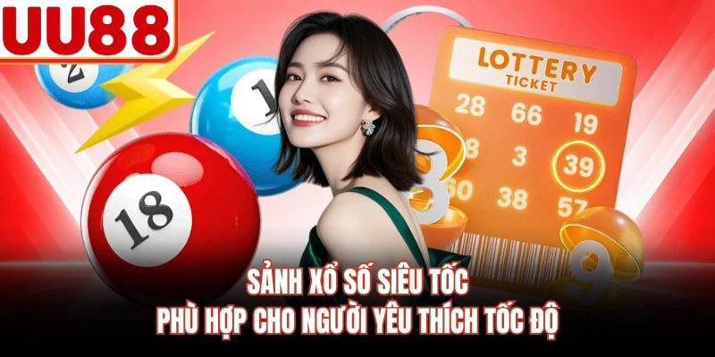 Sảnh xổ số siêu tốc phù hợp cho người yêu thích tốc độ