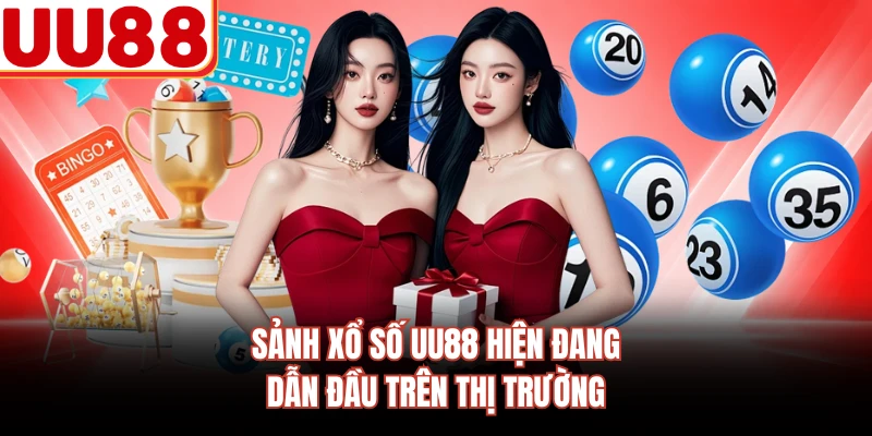 Sảnh xổ số UU88 hiện đang dẫn đầu trên thị trường