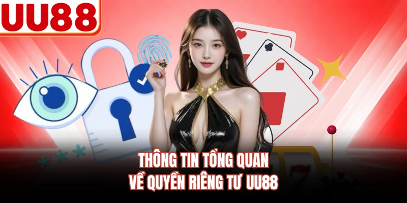 Thông tin tổng quan về quyền riêng tư UU88